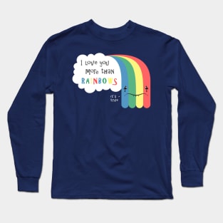 I Love You More Than Rainbows Long Sleeve T-Shirt